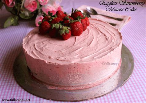 Eggless Strawberry Mousse Cake ~ Full Scoops A Food Blog With Easy Simple And Tasty Recipes