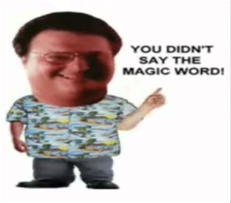 You Didn T Say The Magic Word Jurassic Park Magic Words Words Funny Memes