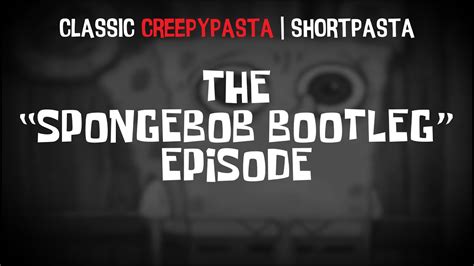 Classic Creepypasta The Spongebob Bootleg Episode Youtube