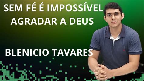 Sem FÉ É ImpossÍvel Agradar A Deus Blenicio Tavares Youtube