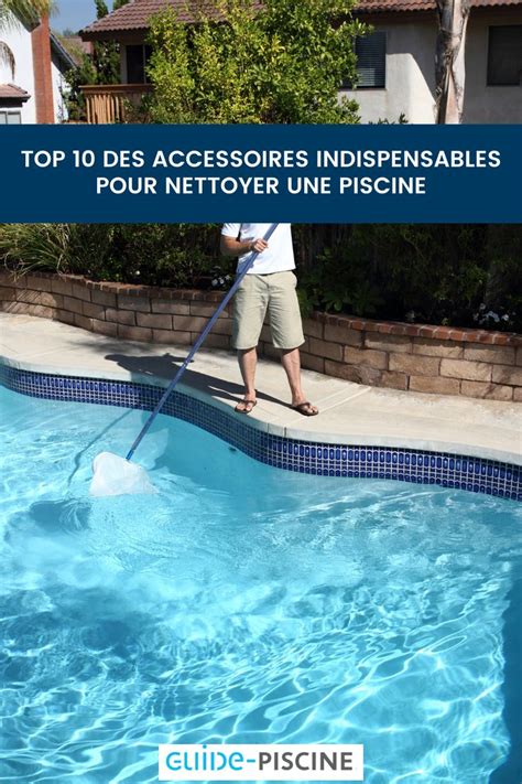 Top Des Accessoires Indispensables Pour Nettoyer Une Piscine En