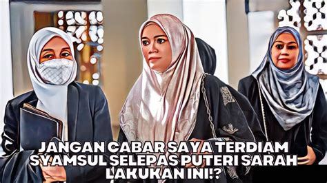 Jangan Cabar Saya Terdiam Syamsul Selepas Puteri Sarah Lakukan Ini