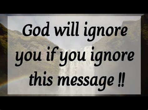 God Will Ignore You If You Ignore This Message God S Message For You