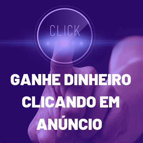 Sites Para Ganhar Dinheiro Clicando Em An Ncios Pago Por Clique