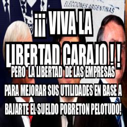 Meme Personalizado VIva La Libertad Carajo Pero La Libertad