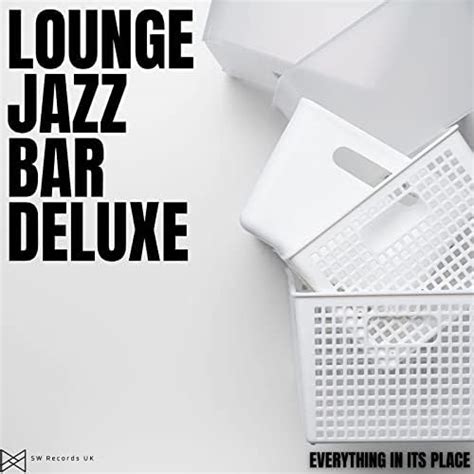 Play Everything In Its Place By Lounge Jazz Bar Deluxe On Amazon Music