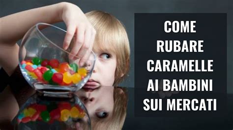 Come Rubare Caramelle Ai Bambini Sui Mercati Youtube