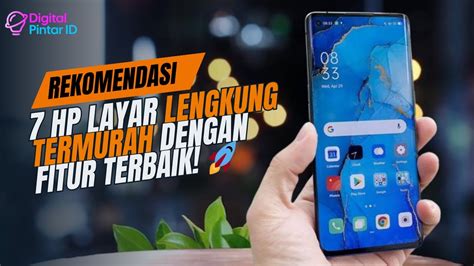 7 Rekomendasi HP Layar Lengkung Termurah Agustus 2024 Performa Tinggi