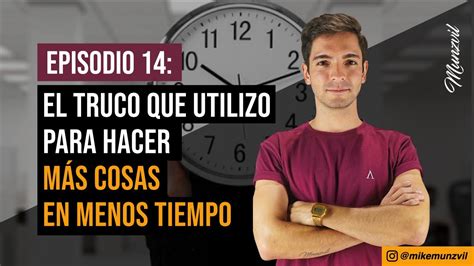 El Truco Que Utilizo Para Hacer Más Cosas En Menos Tiempo Episodio 14 Podcast Emprendedor