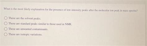 Solved Where would the molecular ion peak usually be | Chegg.com