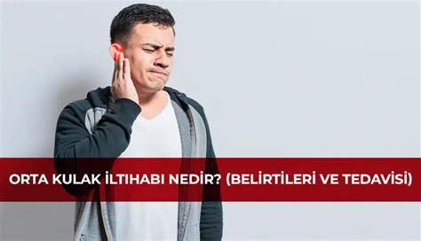 Orta Kulak İltihabı Otitis Media Nedir Belirtileri ve Tedavisi