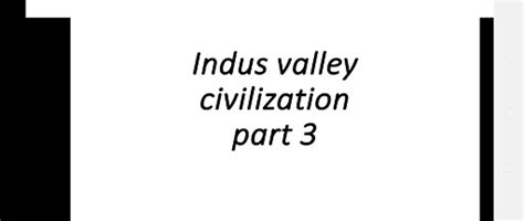 Indus Valley Civilization Part 3 Video Dailymotion