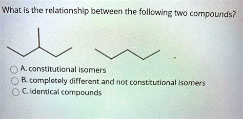 Solved What Is The Relationship Between The Following Two Compounds A