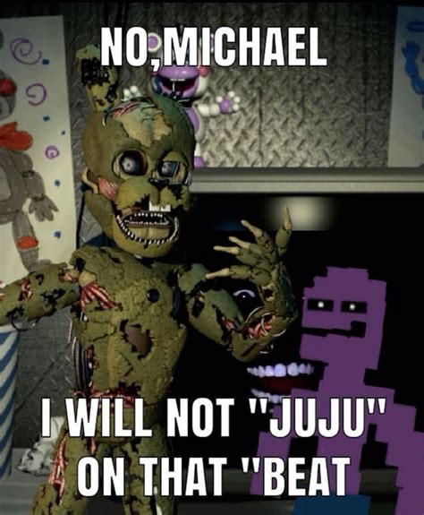 No Michael I Will Not Juju On That Beat Fnaf Memes Fnaf Funny Afton