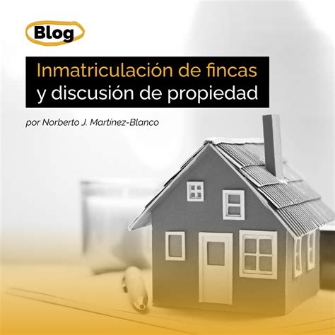 Inmatriculaci N De Fincas Y Discusi N De Propiedad Mart Nez Blanco