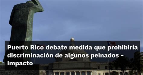 Puerto Rico debate medida que prohibiría discriminación de algunos peinados