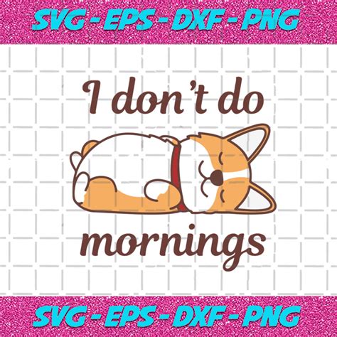 I Dont Do Mornings Svg Trending Svg Funny Dog Svg Cute Dog Svg