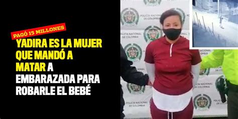 Yadira Es La Mujer Que Mandó A Matar A Embarazada Para Robarle El Bebé