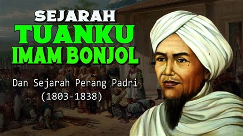 Sejarah Tuanku Imam Bonjol Dan Perang Padri Youtube