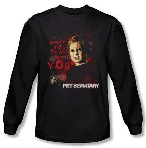 Pet Sematary Shirt I Want To Play Long Sleeve Black Tee T Shirt Pet