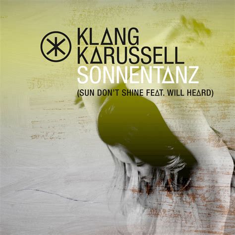 Sonnentanz Sun Dont Shine Song By Klangkarussell Will Heard Spotify