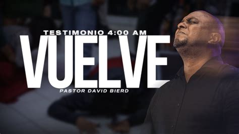 Testimonio De Lo Que Dios Me Dijo A Las Oo Am Pastor David Bierd