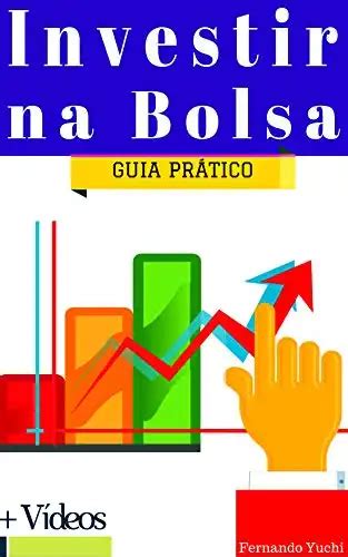 Investir Na Bolsa De Valores Guia Pr Tico Entenda O Mercado De A Es E