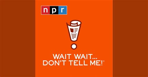 Wait Wait Dont Tell Me By Npr