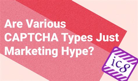 Are Various CAPTCHA Types Just Marketing Hype?