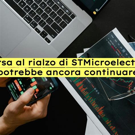 Perché Le Azioni Stmicroelectronics Hanno Corso Così Tanto Sul Ftse Mib Dove Potrebbero Essere