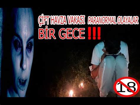 ÇİFT HAVZA VAKASINDA BİR GECE GEÇİRDİK Paranormal Olaylar YouTube