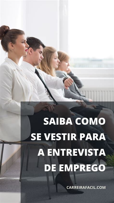 Como Se Vestir Para A Entrevista De Emprego Saiba Tudo Artofit