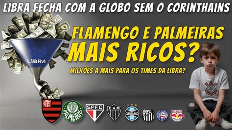 FLAMENGO E PALMEIRAS MAIS RICOS LIBRA FECHANDO A GLOBO SEM