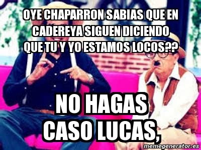 Meme Personalizado Oye Chaparron Sabias Que En Cadereya Siguen