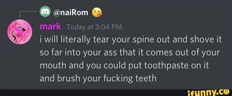Mark Today At PM I Will Literally Tear Your Spine Out And Shove It So Far Into Your Ass That It