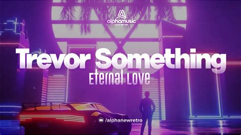 Trevor Something Eternal Love YouTube