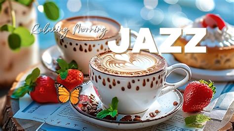 Relaxing Morning Jazz Sweet Jazz Music Positive Bossa Nova