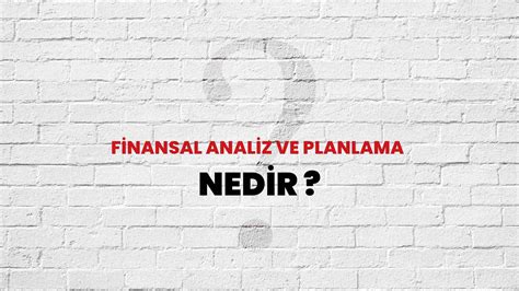 Finansal Analiz Ve Planlama Nedir Ne Demek T B Tak Ansiklopedi Ile