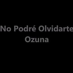 No Podre Olvidarte Song Lyrics And Music By Ozuna Arranged By