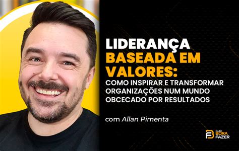 Lideran A Baseada Em Valores Como Inspirar E Transformar Organiza Es