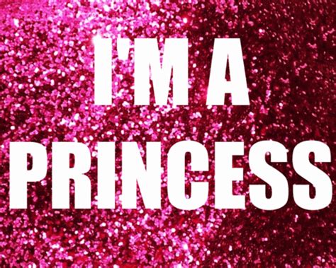 Im A Princess Quotes Quotesgram