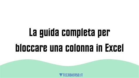 La Guida Completa Per Bloccare Una Colonna In Excel