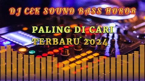 DJ CEK SOUND FULL BASS HOROR PALING DI CARI DJ REMIX TERBARU 2024