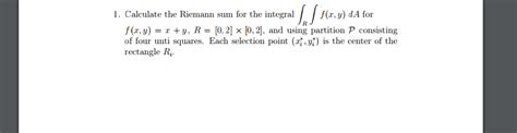 Solved Calculate the Riemann sum for the integral integral_R | Chegg.com