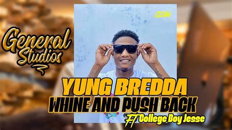 Yung Bredda Ft College Whine And Push Back Full Song 2023 Youtube