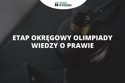 Etap okręgowy Olimpiady Wiedzy o Prawie co musisz wiedzieć