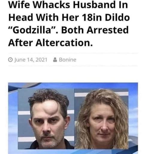 Wife Whacks Husband In Head With Her 18in Dildo Godzilla Both Arrested After Altercation
