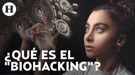 Biohacking y sus beneficios para la salud experta explica cómo