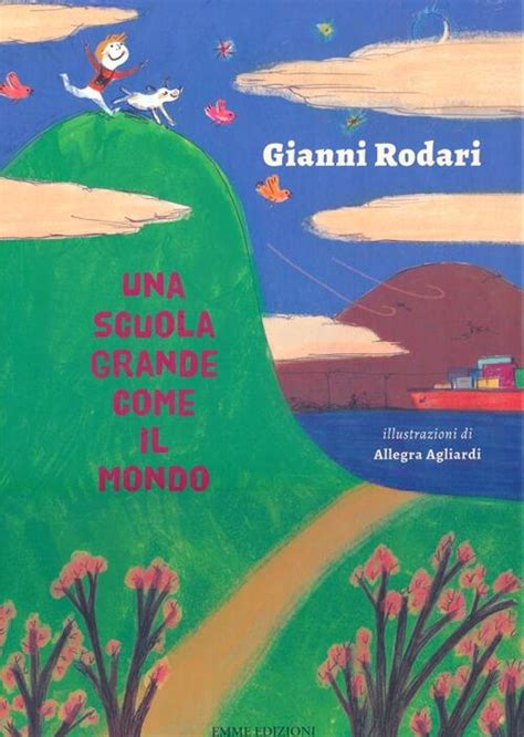 Una Scuola Grande Come Il Mondo Ediz Illustrata Gianni Rodari Libro