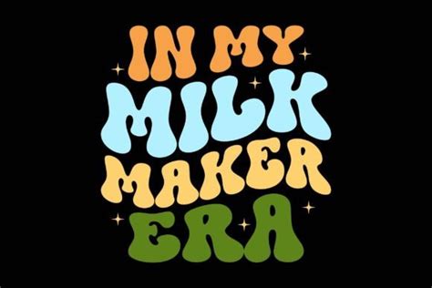 In My Milk Maker Era Graphic By Graphixee Creative Fabrica